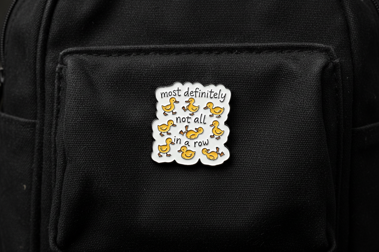 Most Definitely Not All In A Row Duck Enamel Pin - Cute Animal Pin, Coworker Gift, Lapel and Bookbag Pin