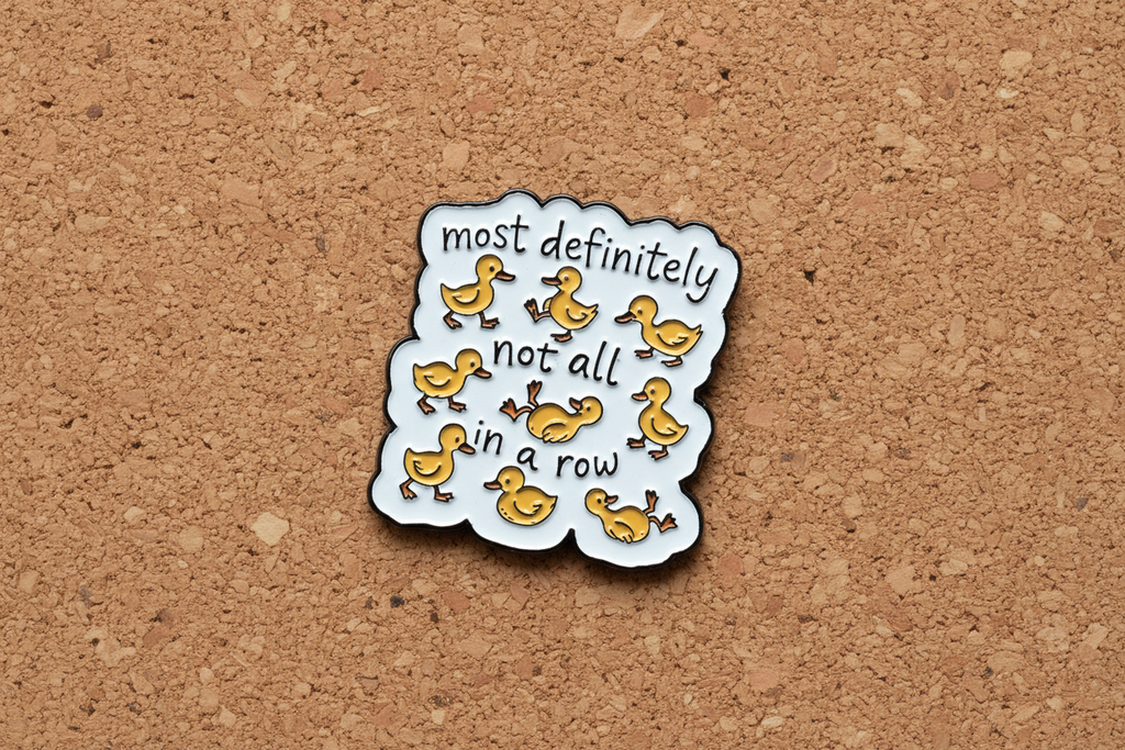 Most Definitely Not All In A Row Duck Enamel Pin - Cute Animal Pin, Coworker Gift, Lapel and Bookbag Pin
