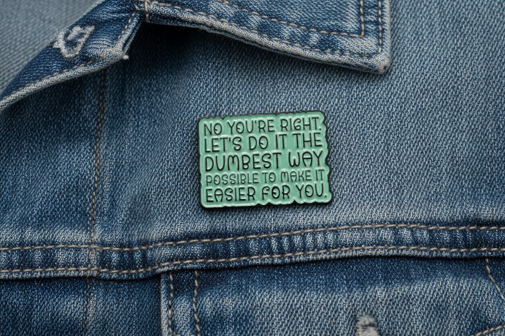 No You're Right Let's Do It The Dumbest Way Possible Enamel Pin- Funny Meme Pin, Coworker Gift, Bookbag and Lapel Pin