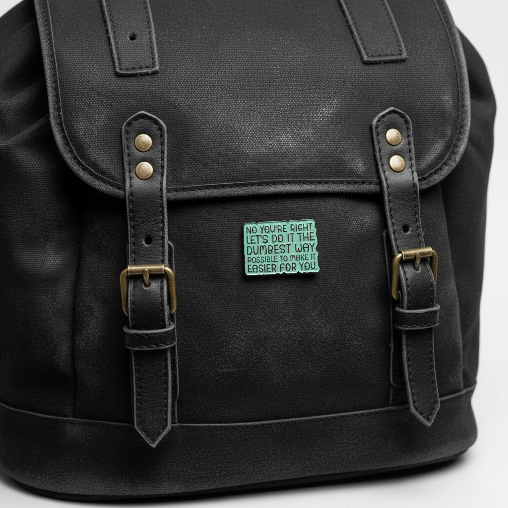 No you're right let's do it the dumbest way possible to make it easier for you enamel pin on backpack sassy accessory for customizing bags and school gear