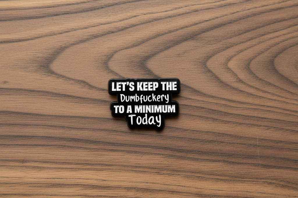 Let's Keep The Dumbfuckery To A Minimum Today Enamel Pin - Funny Meme Pin, Coworker Gift, Lapel and Bookbag Enamel Pin