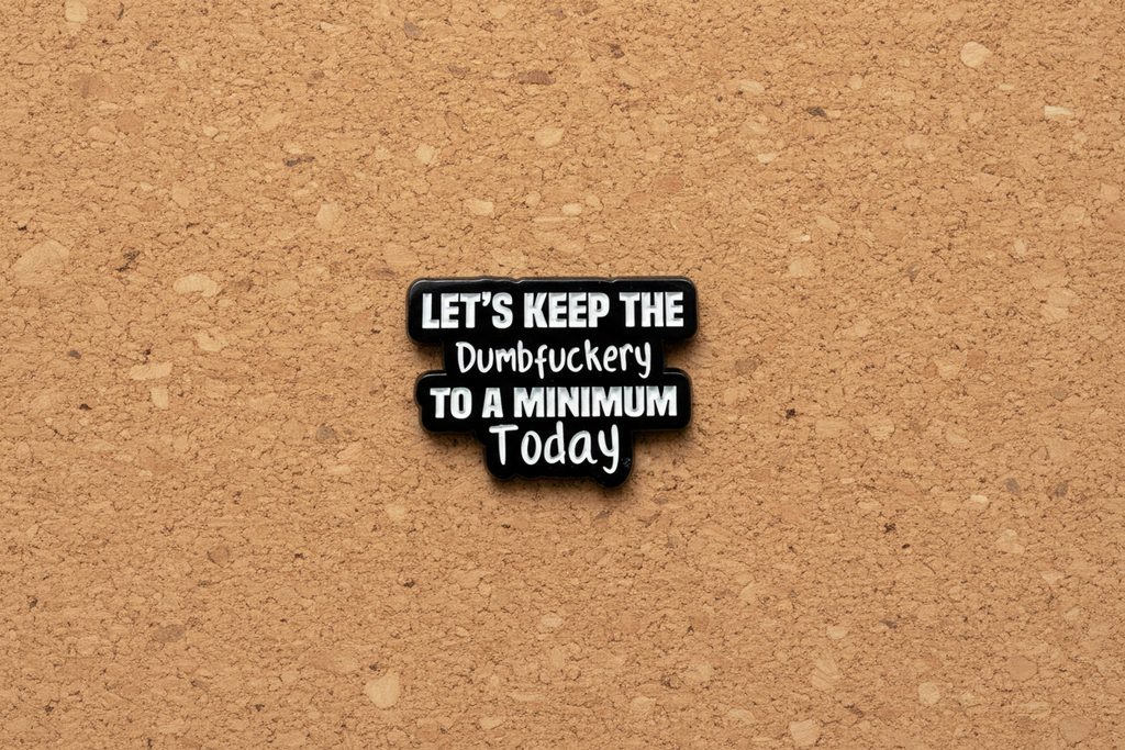 Let's Keep The Dumbfuckery To A Minimum Today Enamel Pin - Funny Meme Pin, Coworker Gift, Lapel and Bookbag Enamel Pin