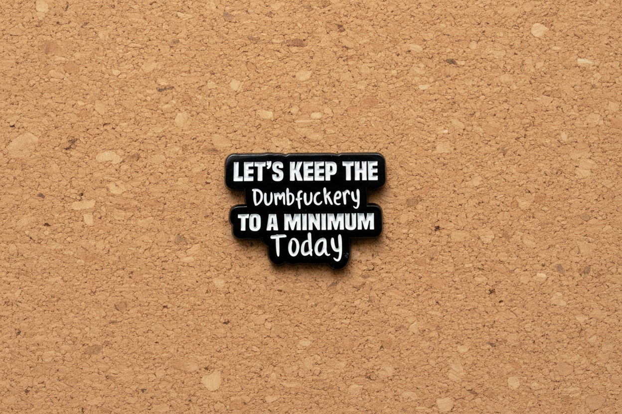 Let's Keep The Dumbfuckery To A Minimum Today Enamel Pin - Funny Meme Pin, Coworker Gift, Lapel and Bookbag Enamel Pin