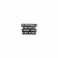 I'm Emotionally constipated I haven't given a shit in days enamel pin  featuring black and white text design, funny gift for jackets and bags