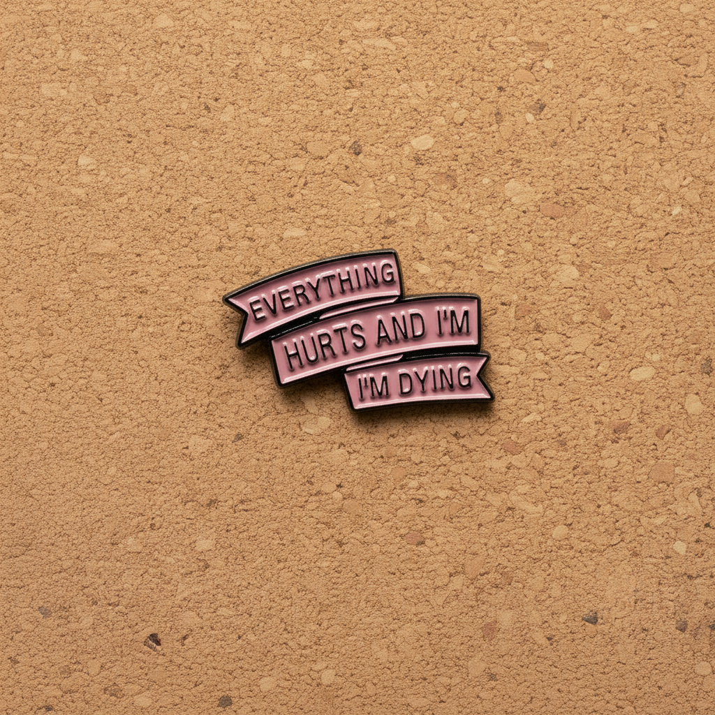 everyting hurts and I'm dying enamel pin displayed on cork board funny enamel pin for collectors and display