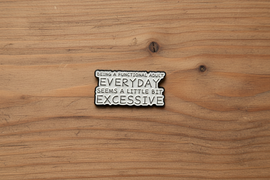 Being a Functional Adult Everyday Is a Bit Excessive Enamel Pin - Funny Sarcastic Humor Pin, Introvert Pin, Coworker Gift
