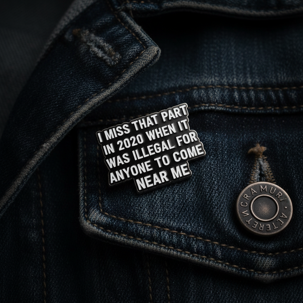 I Miss that part in 2020 when it was illgal for anyone to come near me enamel pin worn on denim jacket lapel, sarcastic pin style for everyday wear
