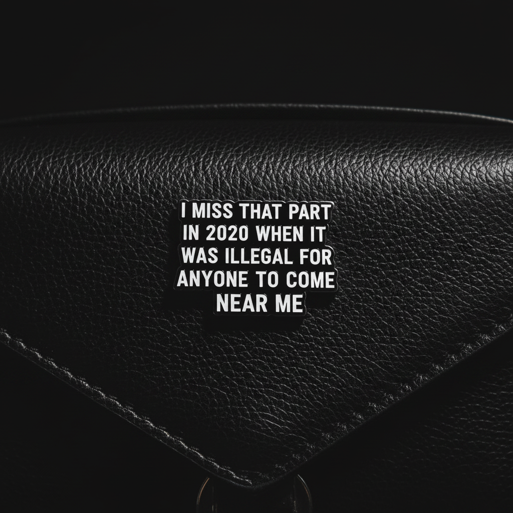 I Miss that part in 2020 when it was illgal for anyone to come near me enamel pin attached to purse sassy brooch accessory for bags and personal style