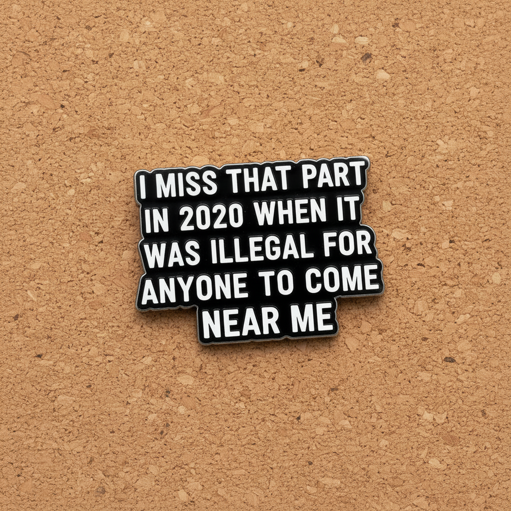 I Miss that part in 2020 when it was illgal for anyone to come near me enamel pin displayed on cork board sarcastic enamel pin for collectors and display