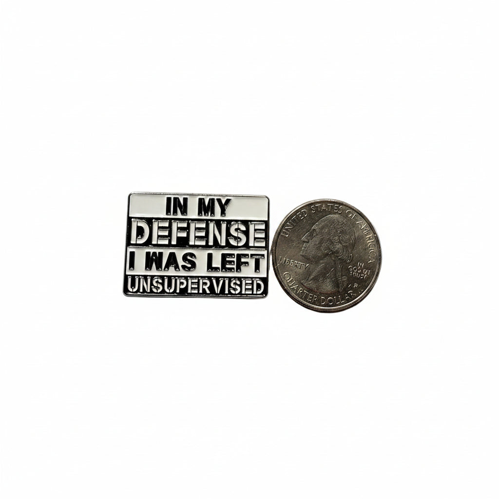 In my defense i was left unsupervised enamel pin shown next to quarter for size reference funny enamel pin dims 1 1/8 in W X 7/8 in H 