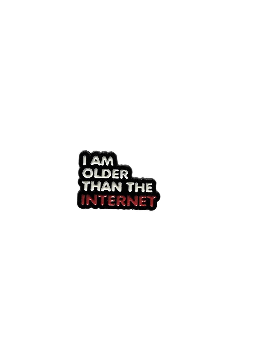 Enamel pin with 'I am older than the internet' text on a white background