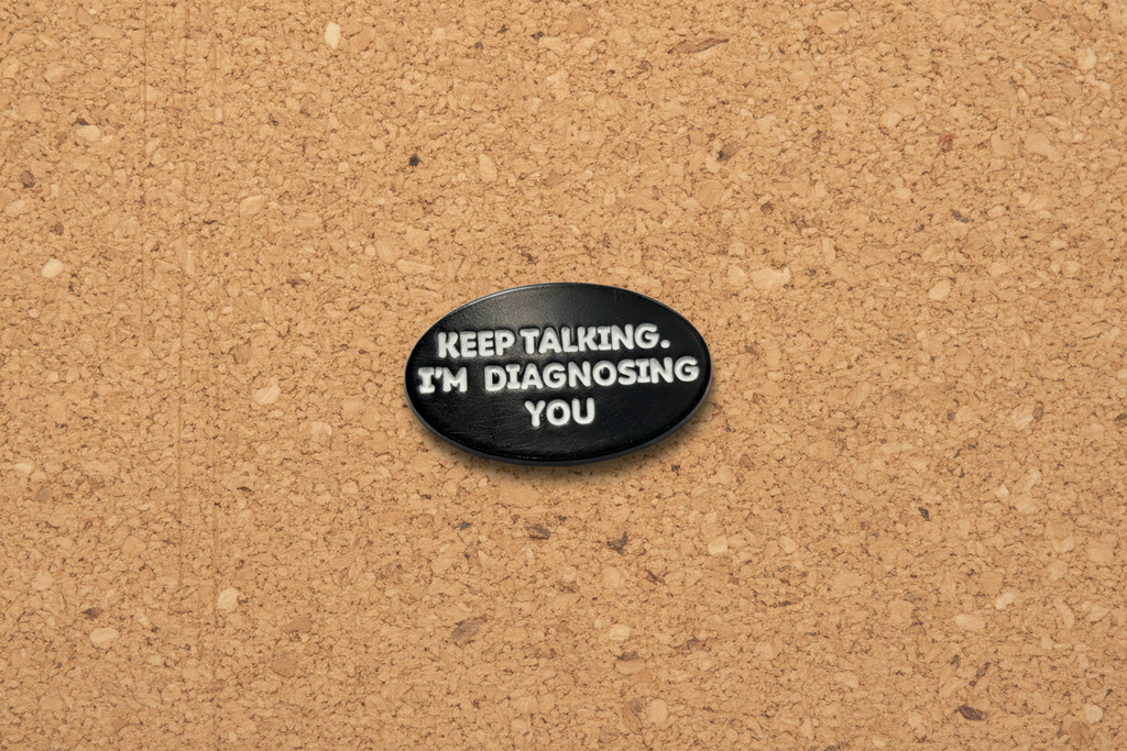 Keep Talking I'm Diagnosing You Enamel Pin - Funny Meme Pin, Friend Gift, Lapel and Bookbag Pin