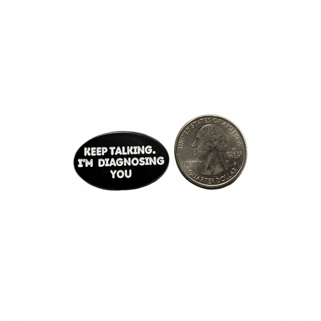 Keep talking. I'm diagnosing you enamel pin shown next to quarter for size reference funny enamel pin dims  1 1/8 in W x 1/2 in H