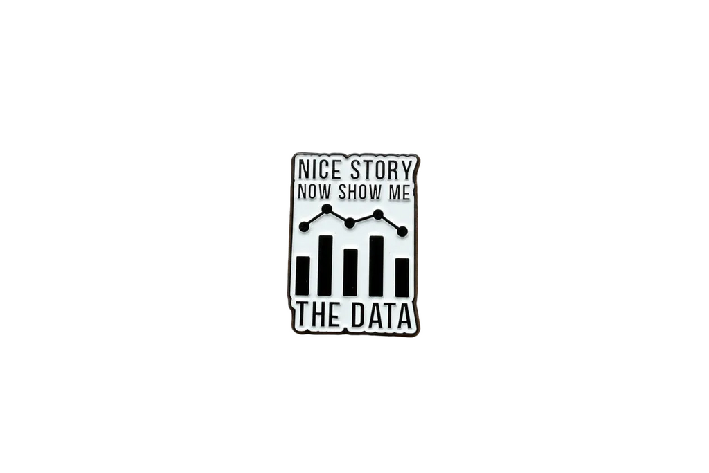 Nice Story Now Show Me the Data Enamel Pin - Funny Meme Pin, Coworker Gift, Backpack and Lapel Pin