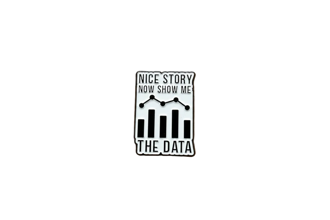 Nice Story Now Show Me the Data Enamel Pin - Funny Meme Pin, Coworker Gift, Backpack and Lapel Pin