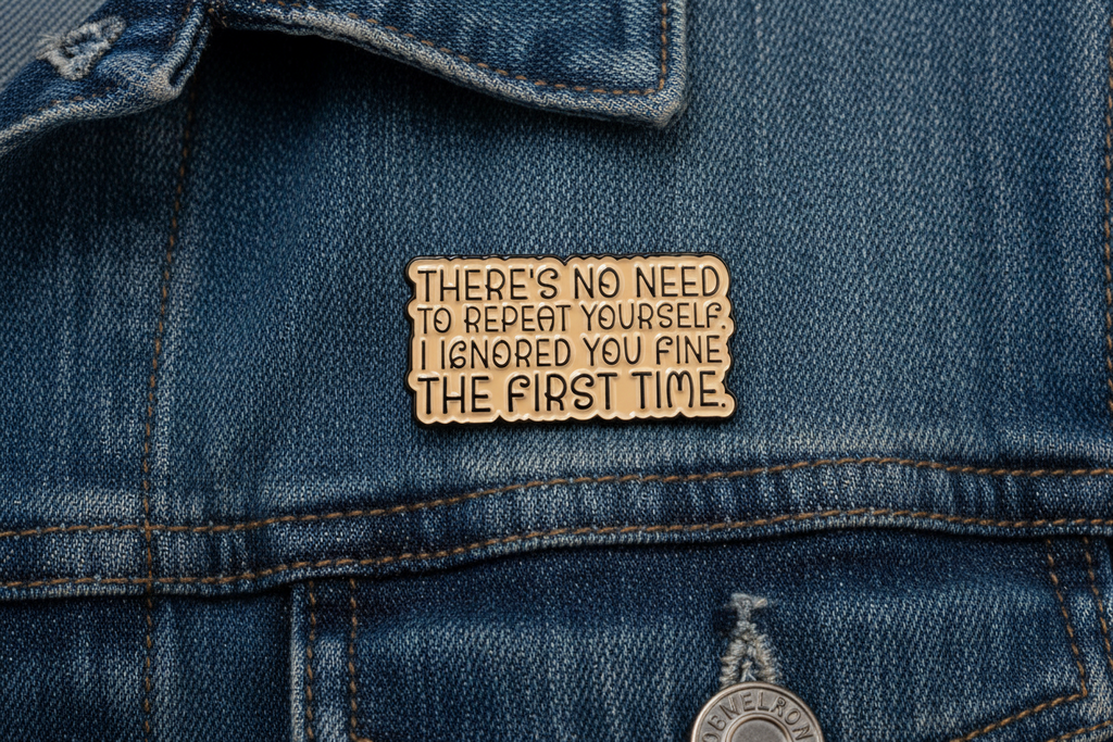 There's No Need To Repeat Yourself Enamel Pin - Sarcastic Meme Pin, Coworker Gift, Bookbag and Lapel Pin