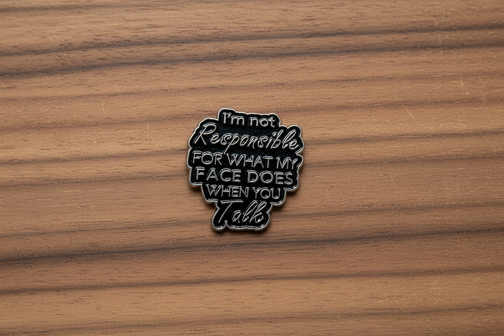 I'm Not Responsible For What My Face Does When You Talk Enamel Pin - Funny Meme Pin, Work Humor Gift, Lapel and Backpack Pin