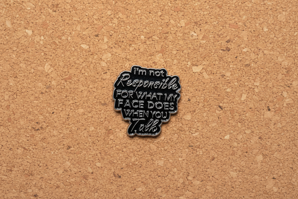 I'm Not Responsible For What My Face Does When You Talk Enamel Pin - Funny Meme Pin, Work Humor Gift, Lapel and Backpack Pin