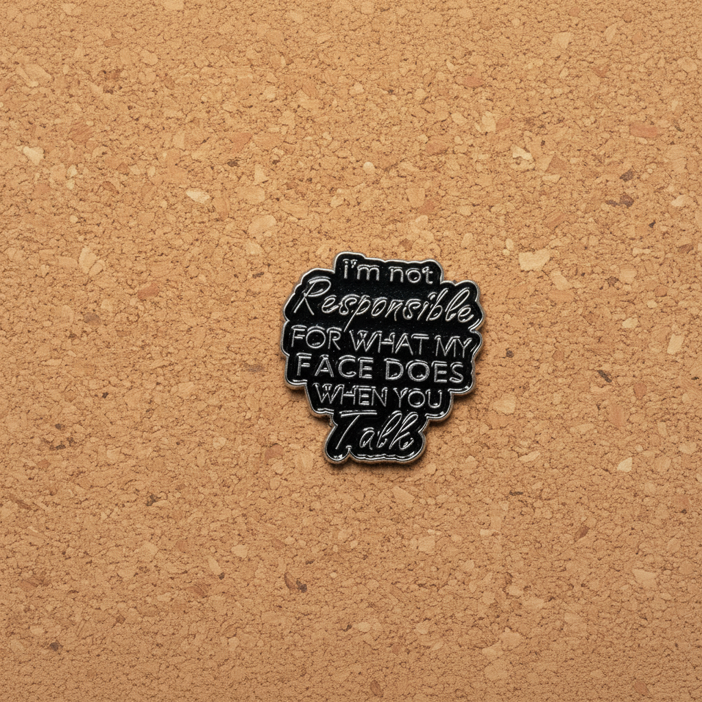 I'm not responsible for what my face does when you talk enamel pin displayed on cork board funny enamel pin for collectors and display