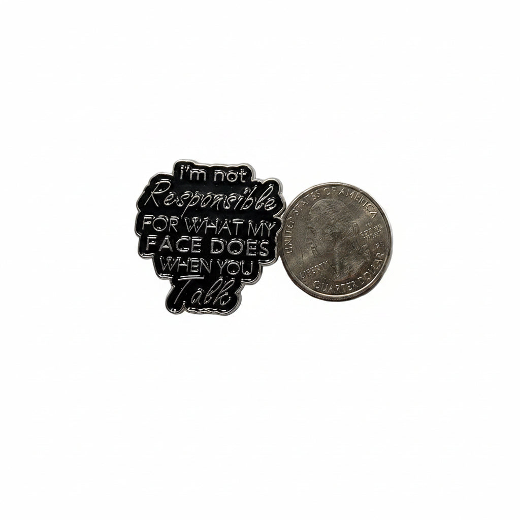 I'm not responsible for what my face does when you talk enamel pin shown next to quarter for size reference RBF enamel pin dims 1 1/8 in W x 1 1/8 in H