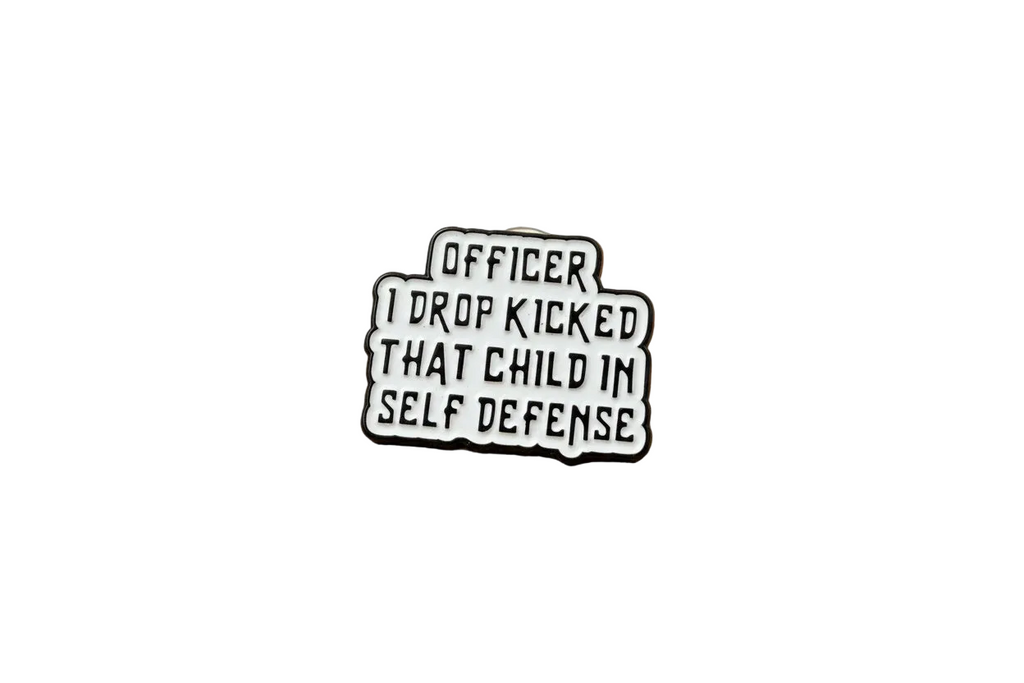 Officer I Dropkicked That Child In Self Defense Enamel Pin - Funny Meme Pin, Meme Gift, Bookbag and Lapel Pin