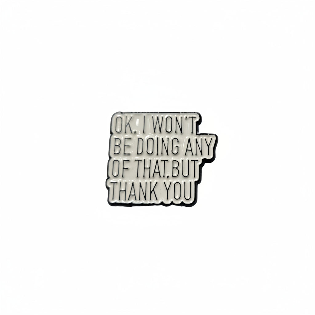  Okay I won't be doing any of that but thank you enamel pin featuring black and white text design, coworker gift for jackets and bags