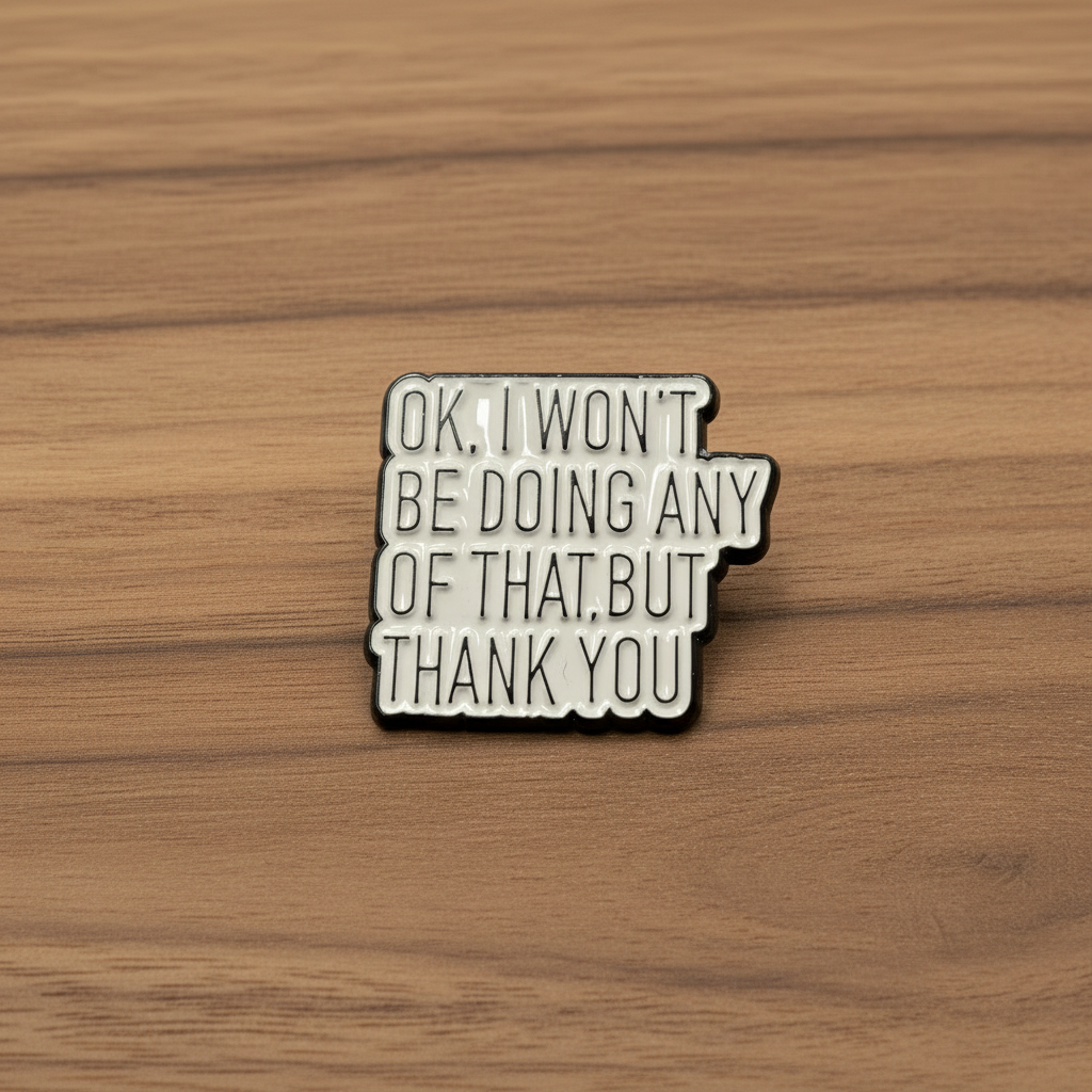 Okay I won't be doing any of that but thank you enamel pin on wood background gen z enamel pin with text detail