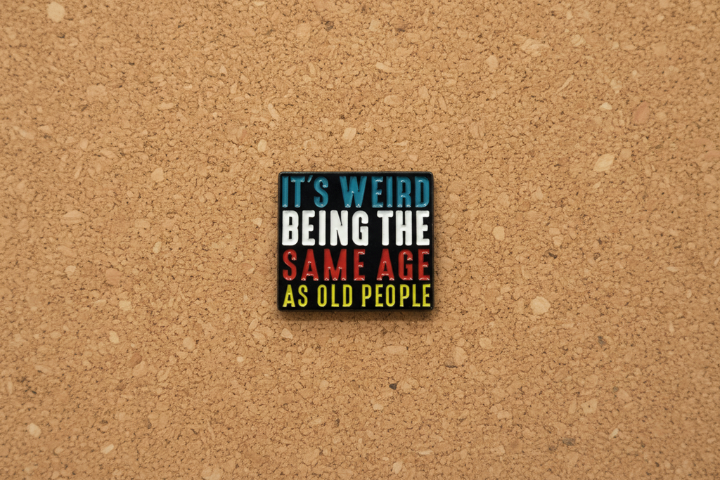 It's Weird Being the Same Age As Old People Enamel Pin, Funny Enamel Pin, Millennial Gift, Lapel and Bookbag Pin