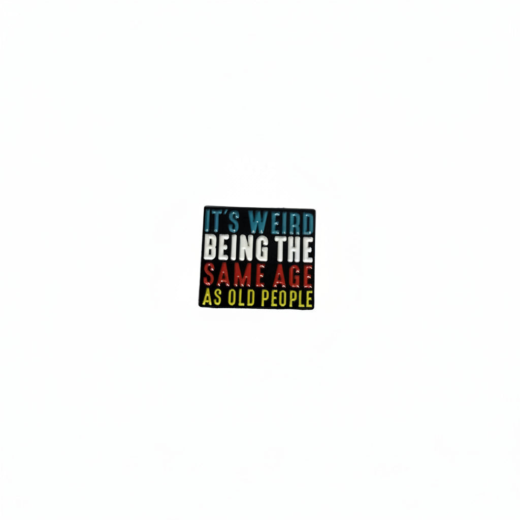 It's weird being the same age as old people enamel pin featuring multicolroed text design, style gift for jackets and bags
