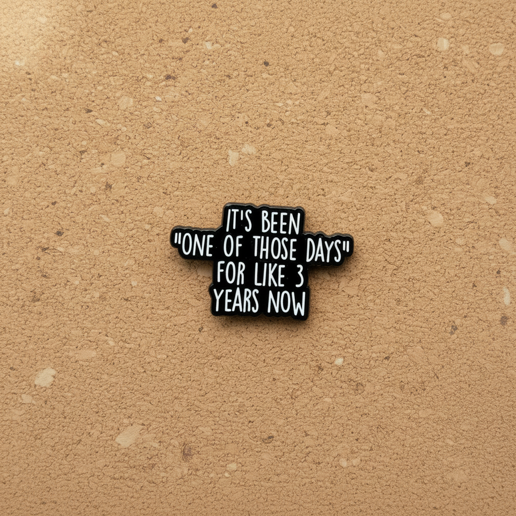 It's be none of those days for like 3 Years now enamel pin displayed on cork board sassy enamel pin for collectors and display