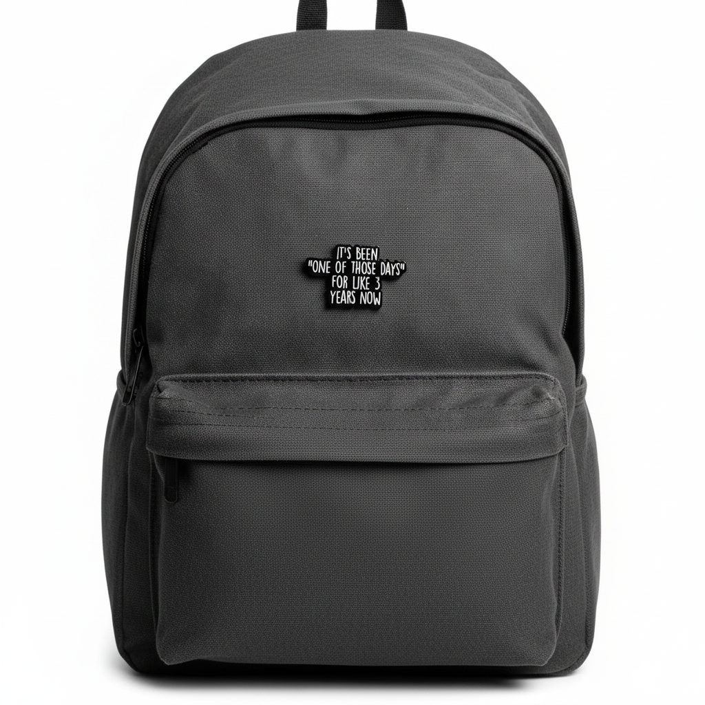 It's be none of those days for like 3 Years now enamel pin on backpack sassy accessory for customizing bags and school gear