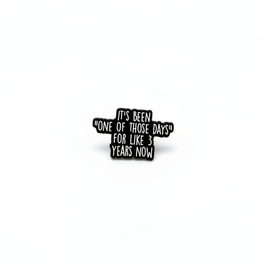 It's be none of those days for like 3 Years now enamel pin featuring black and white text design, coworker gift for jackets and bags