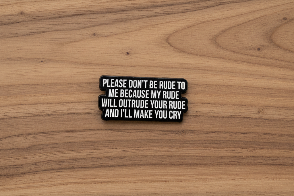 Please Don't Be Rude To Me Enamel Pin - Sarcastic Meme Pin, Meme Lover Gift, Bookbag and Lapel Pin