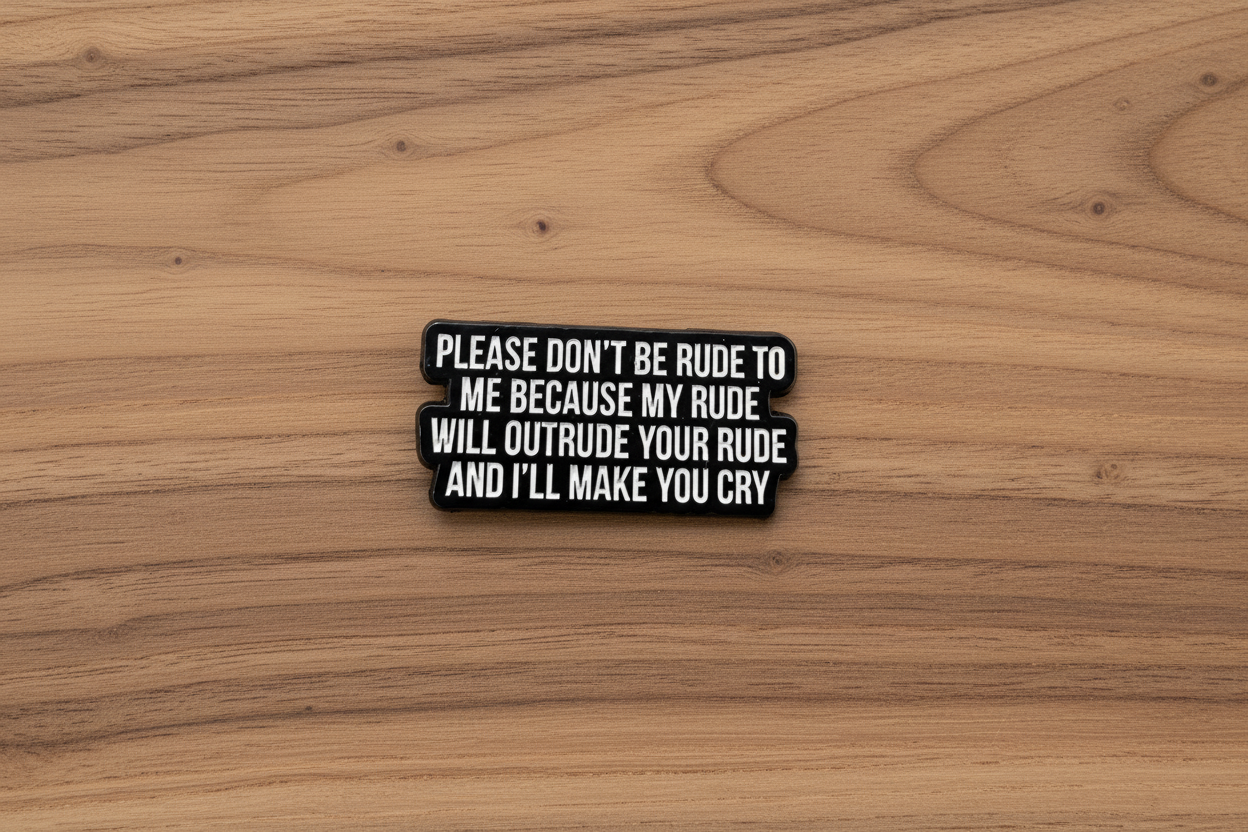 Please Don't Be Rude To Me Enamel Pin - Sarcastic Meme Pin, Meme Lover Gift, Bookbag and Lapel Pin