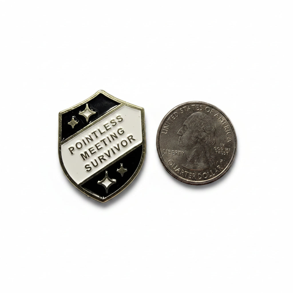 Pointless meeting survior enamel pin shown next to quarter for size reference sassy enamel pin dims 7/8 in W x 1 1/8 in H
