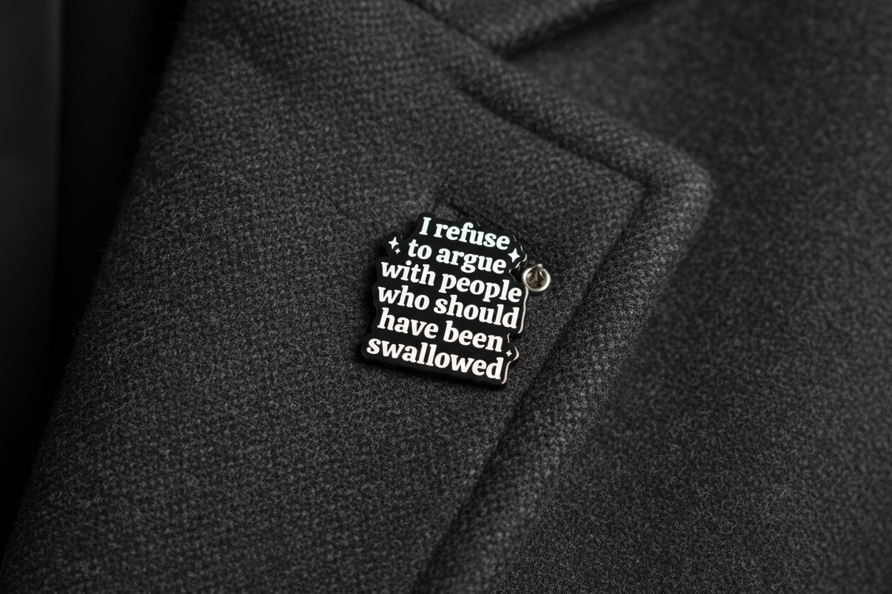 I Refuse To Argue With People Who Should Have Been Swallowed Enamel Pin - Funny Meme Pin, Sibling Gift, Lapel and Bookbag Pin
