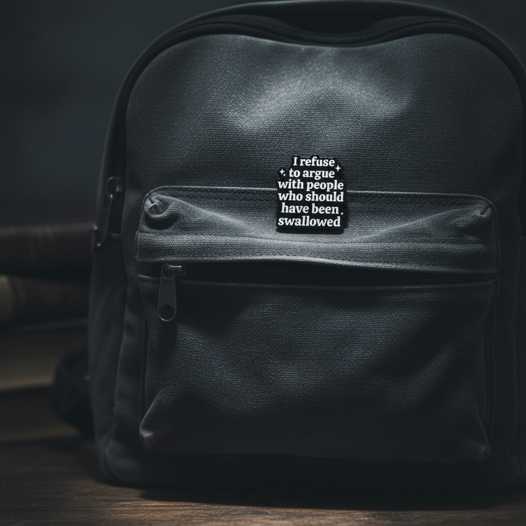 I refuse to argue with people that should have been swallowed enamel pin on backpack funny accessory for customizing bags and school gear