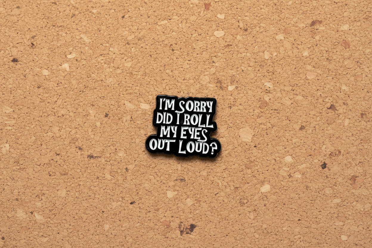 I'm Sorry Did I Roll My Eyes Out loud? Enamel Pin - Funny Meme Pin Teen Gift, Lapel Backpack Pin