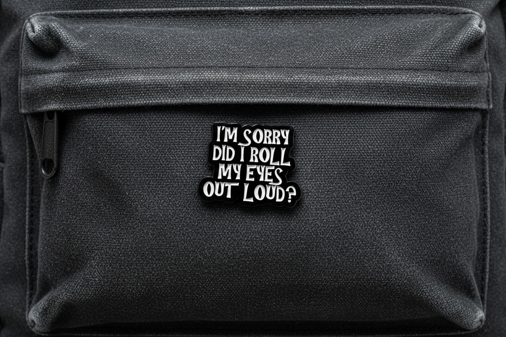 I'm Sorry Did I Roll My Eyes Out loud? Enamel Pin - Funny Meme Pin Teen Gift, Lapel Backpack Pin