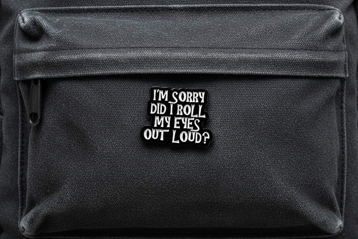 I'm Sorry Did I Roll My Eyes Out loud? Enamel Pin - Funny Meme Pin Teen Gift, Lapel Backpack Pin