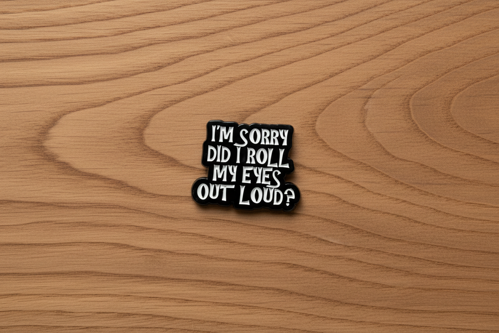 I'm Sorry Did I Roll My Eyes Out loud? Enamel Pin - Funny Meme Pin Teen Gift, Lapel Backpack Pin