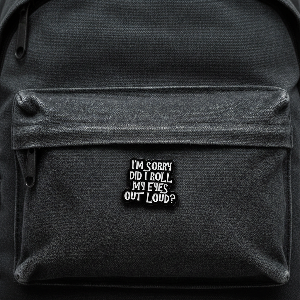 I'm sorry did I roll my eyes outloud enamel pin on backpack sassy accessory for customizing bags and school gear