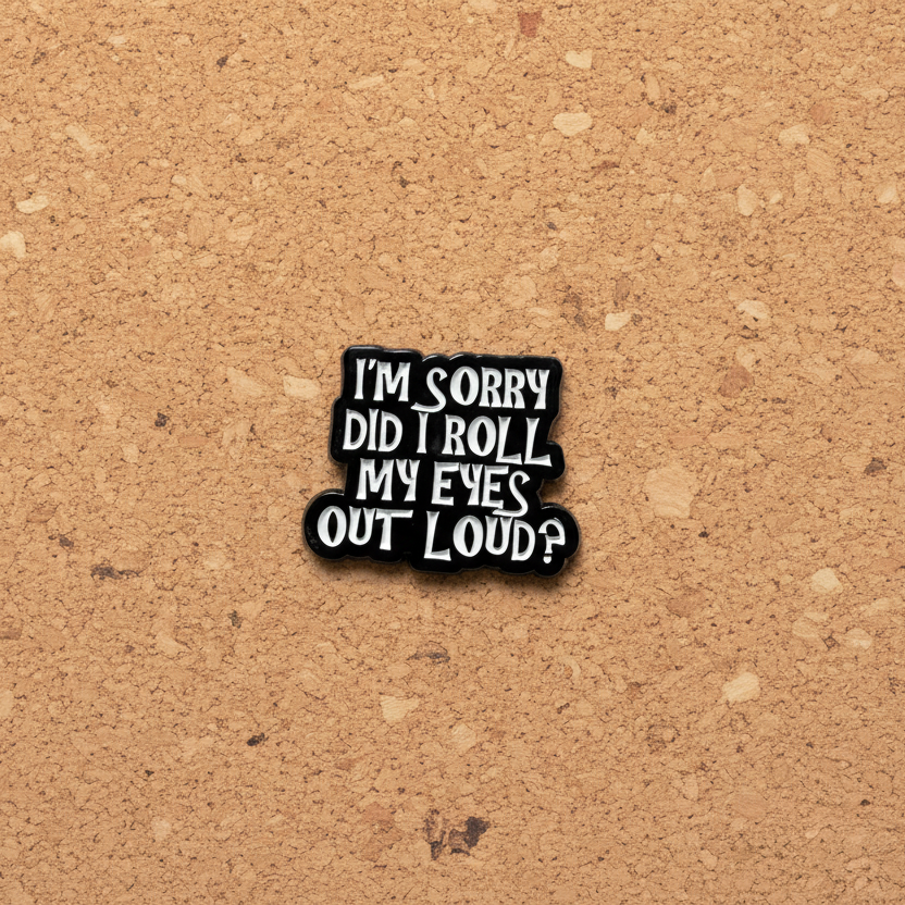I'm sorry did I roll my eyes outloud enamel pin displayed on cork board sarcastic enamel pin for collectors and display