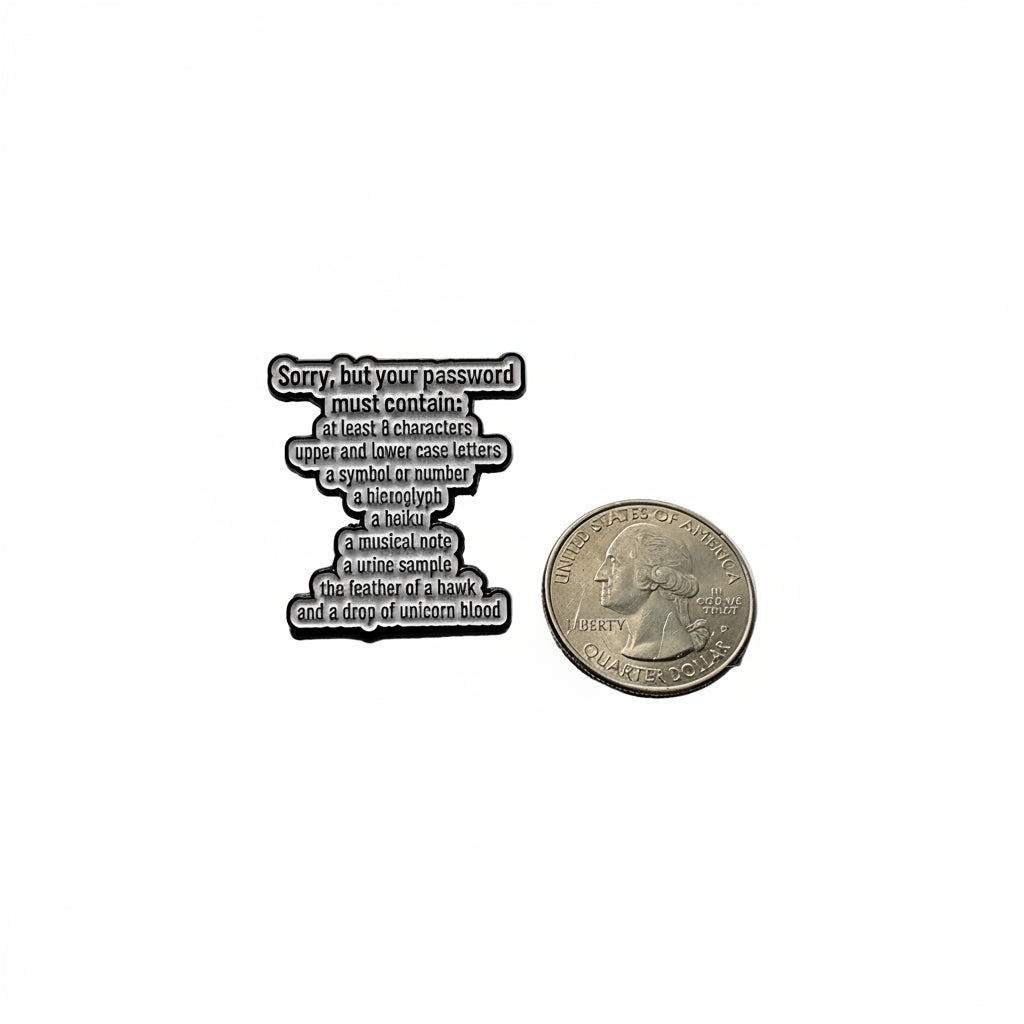 sorry your password enamel pin shown next to quarter for size reference funny enamel pin dims 1.25” W x 1.25” H