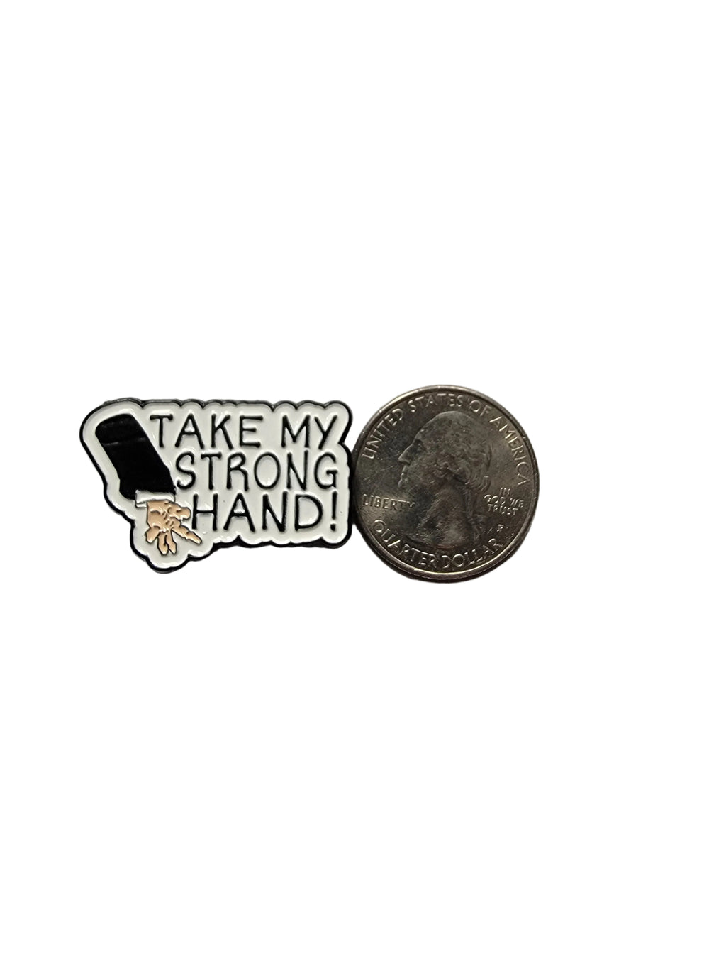 Pin with 'Take My Strong Hand!' text on a white background next to a quarter for size