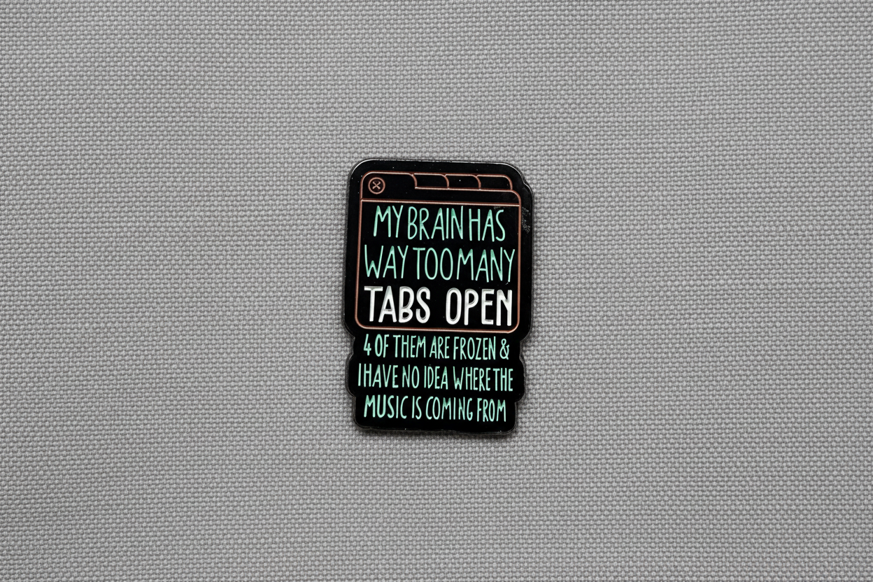 My Brain Has Too Many Tabs Open Enamel Pin- Funny Meme Pin, Introvert Gift, Lapel and Backpack Pin