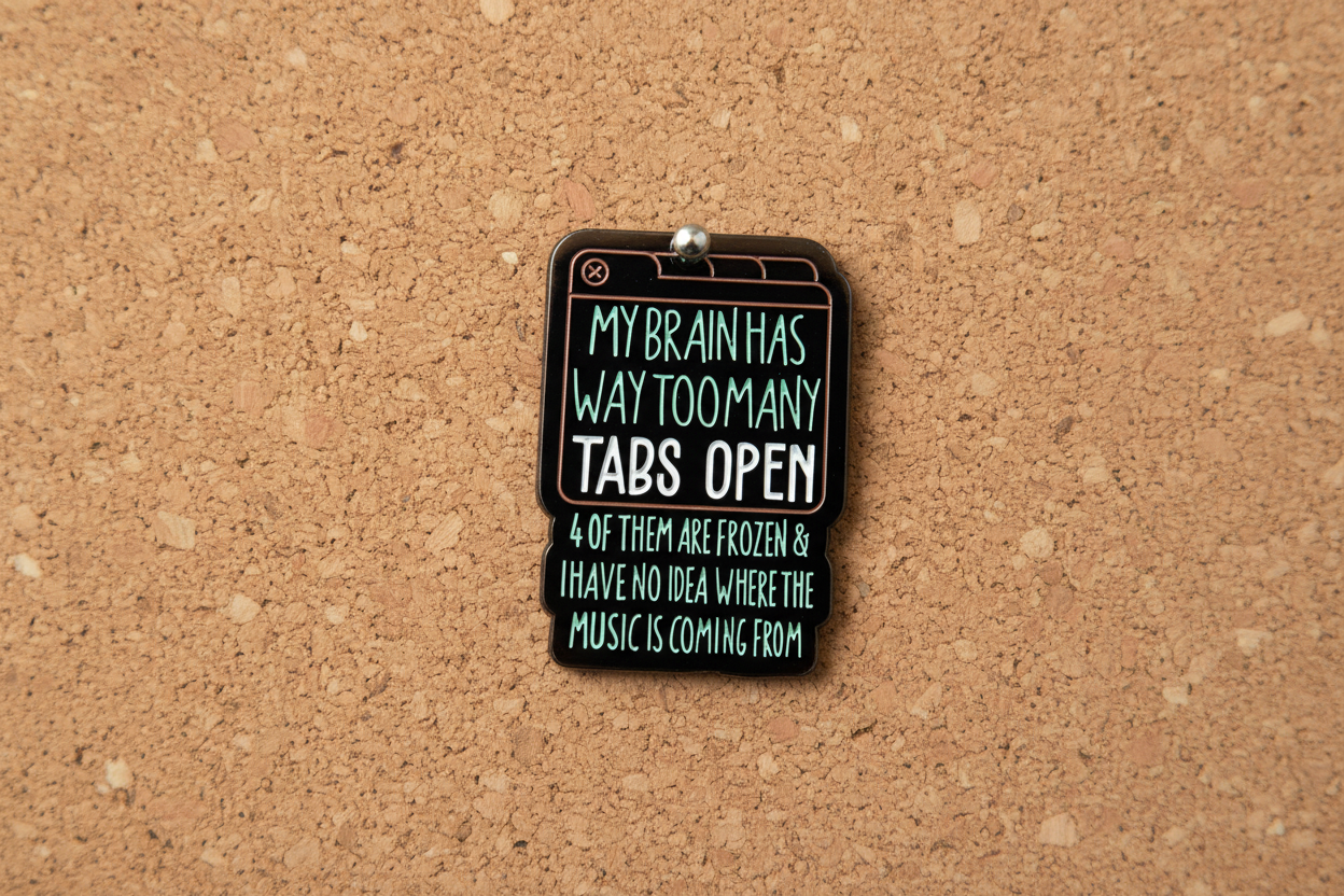 My Brain Has Too Many Tabs Open Enamel Pin- Funny Meme Pin, Introvert Gift, Lapel and Backpack Pin