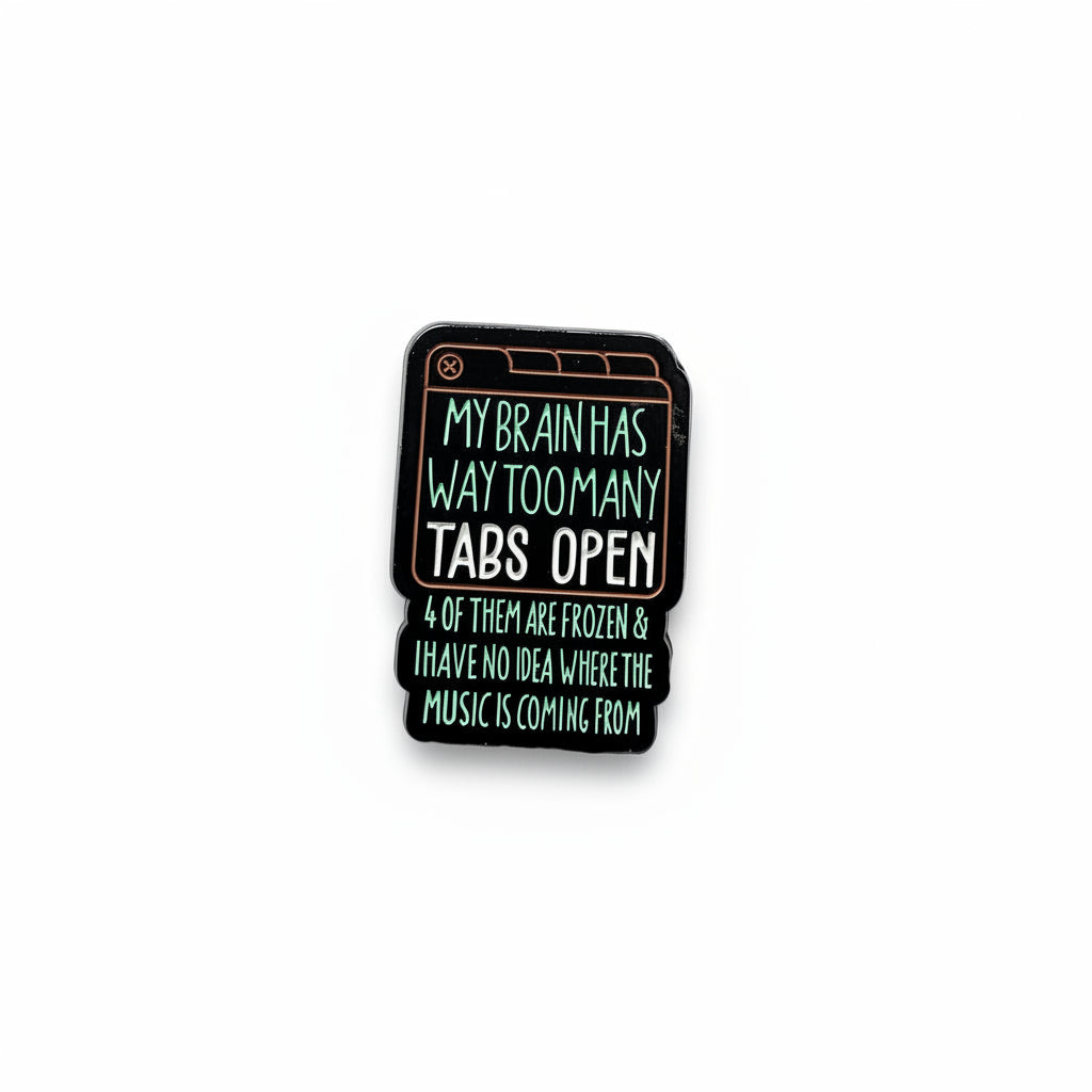My brain has too many tabs open 4 of them are frozen & i have no idea where the music is coming from enamel pin featuring internet browser design, funny gift for jackets and bag