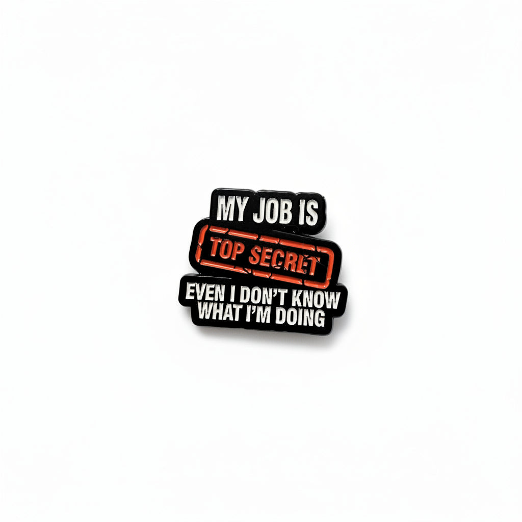 My job is top secret even I don't know what I'm doing enamel pin featuring text design, coworker gift for jackets and bags