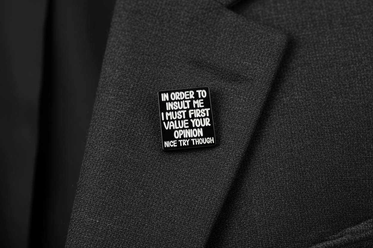 In Order To Insult Me I Must First Value Your Opinion Nice Try Though Enamel Pin - Funny Meme Pin, Snarky Gift, Lapel Backpack Pin